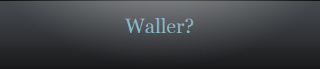 Waller?